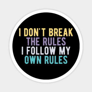 i dont break the rules i follow my own rules Magnet